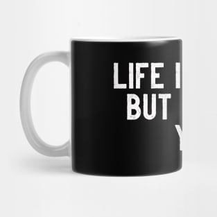 LIFE IS TOUGH BUT SO ARE YOU Mug